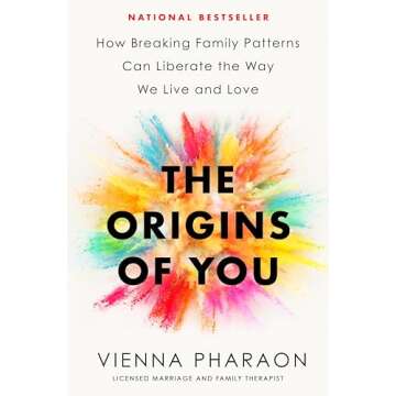 The Origins of You: How Breaking Family Patterns Can Liberate the Way We Live and Love