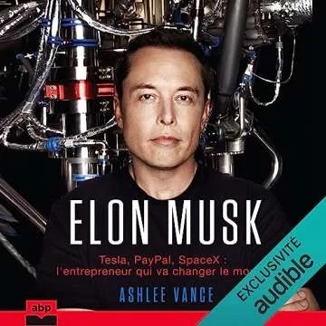 Elon Musk. Tesla, PayPal, SpaceX - l'entrepreneur qui va changer le monde