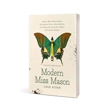 Modern Miss Mason: Discover How Charlotte Mason’s Revolutionary Ideas on Home Education Can Change How You and Your Children Learn and Grow Together