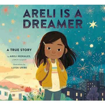 Areli Is a Dreamer DACA Recipient True Story Book