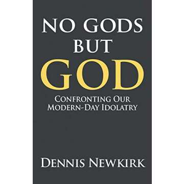 No gods but God: Confronting Our Modern-Day Idolatry