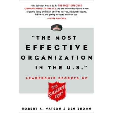 The Most Effective Organization in the U.S.: Leadership Secrets of the Salvation Army