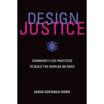 Design Justice: Community-Led Practices to Build the Worlds We Need