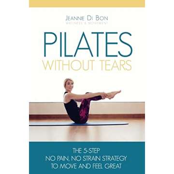 Pilates Without Tears: The No Pain Strategy for Health & Wellness
