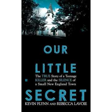 Our Little Secret: The True Story of a Teenage Killer and the Silence of a Small New England Town