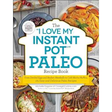 The "I Love My Instant Pot®" Paleo Recipe Book: 175 Easy & Delicious Recipes