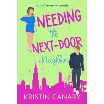 Needing the Next-Door Neighbor: A Forced Proximity Sweet Romantic Comedy (California Dreamin' Sweet ...