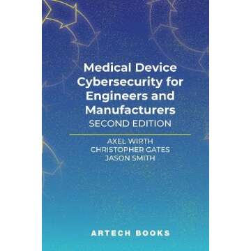 Medical Device Cybersecurity for Engineers and Manufacturers, Second Edition