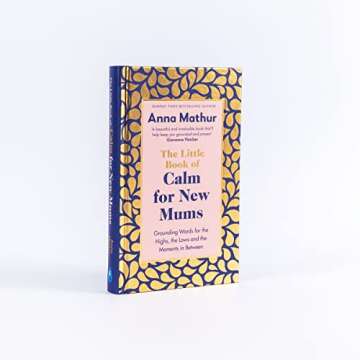The Little Book of Calm for New Mums: Grounding words for the highs, the lows and the moments in between