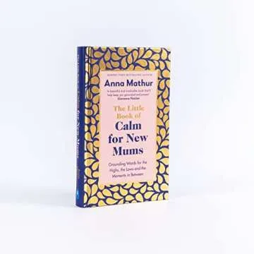 The Little Book of Calm for New Mums: Grounding words for the highs, the lows and the moments in between
