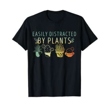 Easy to Distract by Plants T-Shirt - Perfect Gift for Gardeners