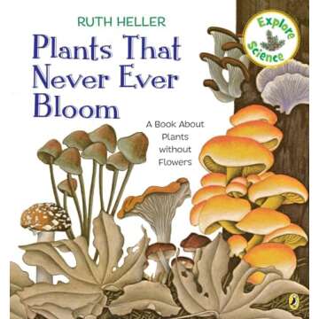 Plants That Never Ever Bloom: A Book About Plants Without Flowers (Explore Science)