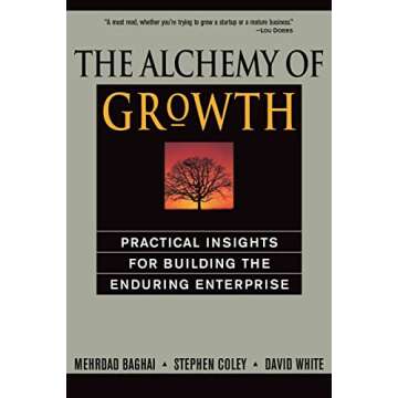 The Alchemy of Growth: Practical Insights for Building the Enduring Enterprise
