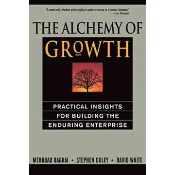 The Alchemy of Growth: Practical Insights for Building the Enduring Enterprise
