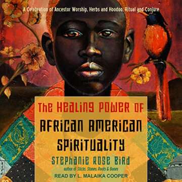 The Healing Power of African-American Spirituality: A Celebration of Ancestor Worship, Herbs and Hoo...