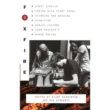 Foxfire 2: Ghost Stories, Spring Wild Plant Foods, Spinning and Weaving, Midwifing, Burial Customs, ...