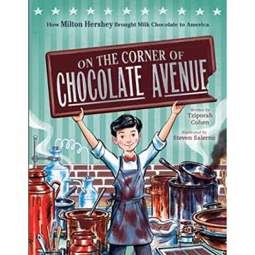 On the Corner of Chocolate Avenue: How Milton Hershey Brought Milk Chocolate to America