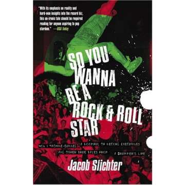 So You Wanna Be a Rock & Roll Star: How I Machine-Gunned a Roomful Of Record Executives and Other Tr...