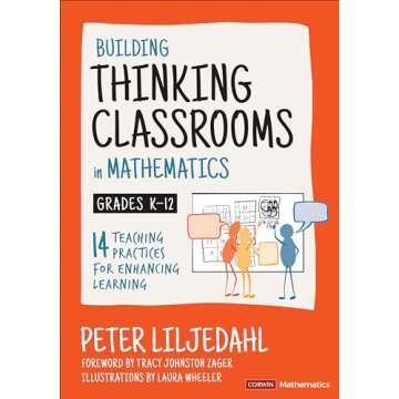 Building Thinking Classrooms in Mathematics, Grades K-12: 14 Teaching Practices for Enhancing Learni...