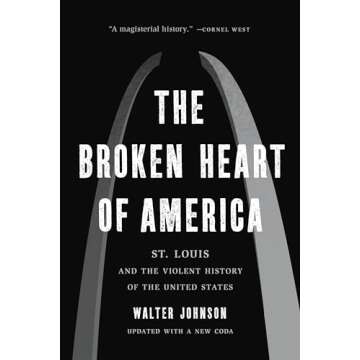 The Broken Heart of America: St. Louis and the Violent History of the United States