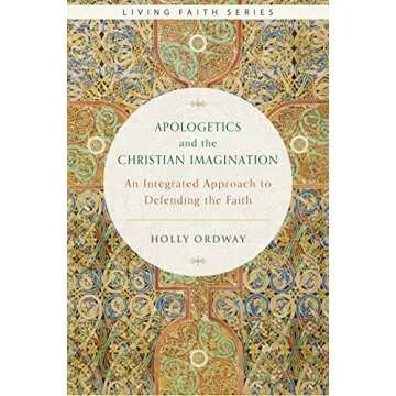 Apologetics and the Christian Imagination: An Integrated Approach to Defending the Faith