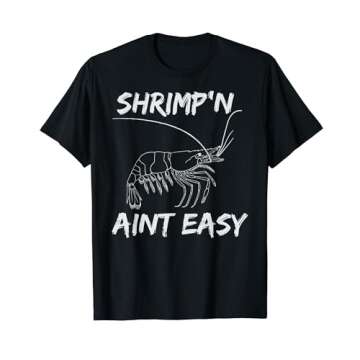Shrimp'N Aint Easy - Funny Fishing Shirt For Avid Fishermen T-Shirt