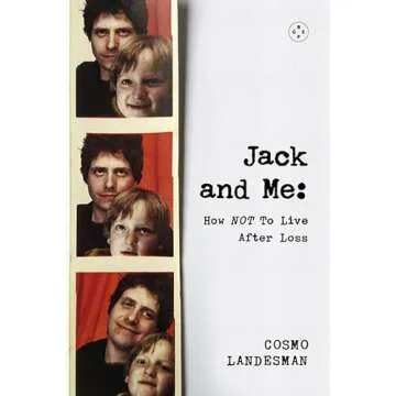 Jack and Me: How NOT To Live After Loss - A Grief Journey