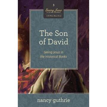 The Son of David: Seeing Jesus in the Historical Books (A 10-week Bible Study) (Volume 3)