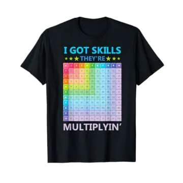 I Got Skills They're Multiplying Funny Math Teacher Students T-Shirt