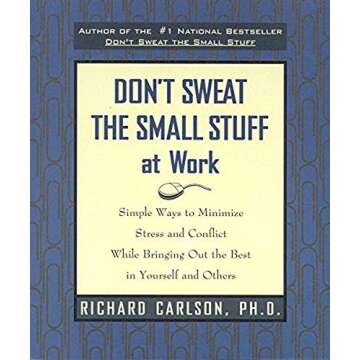 Don't Sweat The Small Stuff At Work: A Guide to Workplace Wisdom
