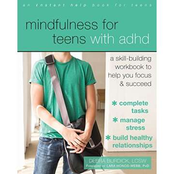Mindfulness for Teens with ADHD: A Skill-Building Workbook to Help You Focus and Succeed