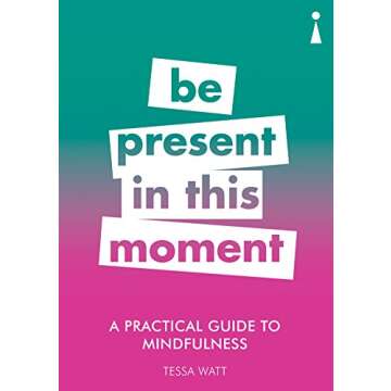 A Practical Guide to Mindfulness: Be Present in this Moment (Practical Guide Series)