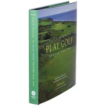 Fifty Places to Play Golf Before You Die: Golf Experts Share the World's Greatest Destinations