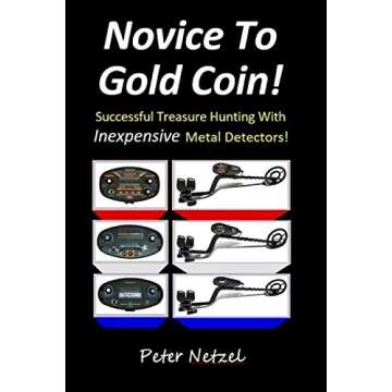 Novice To Gold Coin: Successful Treasure Hunting With Inexpensive Metal Detectors