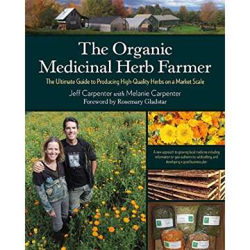 The Organic Medicinal Herb Farmer: The Ultimate Guide to Producing High-Quality Herbs on a Market Sc...