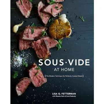 Sous Vide at Home: The Modern Technique for Perfectly Cooked Meals [A Cookbook]