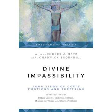 Divine Impassibility: Four Views of God's Emotions and Suffering (Spectrum Multiview Book Series)