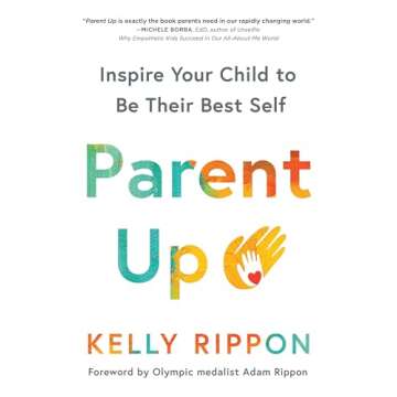Parent Up: Inspire Your Child to Be Their Best Self (Inspirational Gentle Parenting Book)