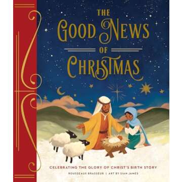 The Good News of Christmas: Celebrating the Glory of Christ’s Birth Story