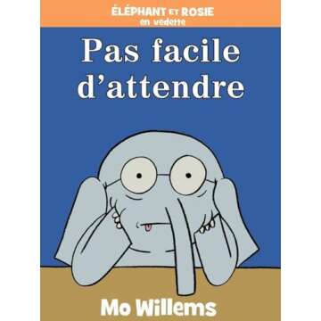 Éléphant Et Rosie: Pas Facile d'Attendre! (French Edition)