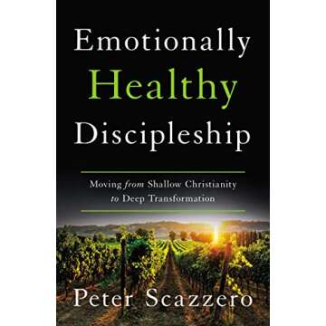 Emotionally Healthy Discipleship: Moving from Shallow Christianity to Deep Transformation