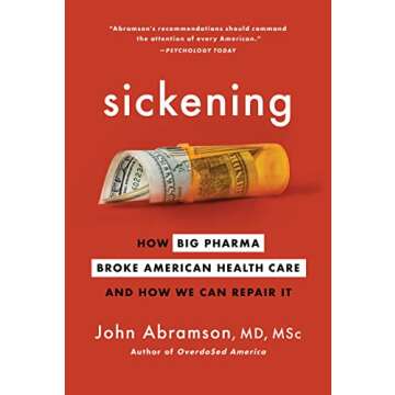 Sickening: How Big Pharma Broke American Health Care and How We Can Repair It - A Critical Analysis