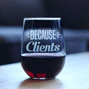 Because Clients Funny Etched Stemless Wine Glass - Gift Idea