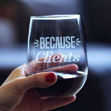 Because Clients Funny Etched Stemless Wine Glass - Gift Idea