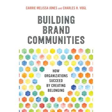 Building Brand Communities: How Organizations Succeed by Creating Belonging