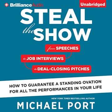 Steal the Show: From Speeches to Job Interviews to Deal-Closing Pitches, How to Guarantee a Standing...