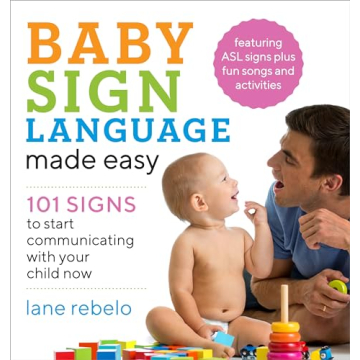 Baby Sign Language Made Easy: 101 Signs to Start Communicating with Your Child Now (Baby Sign Langua...