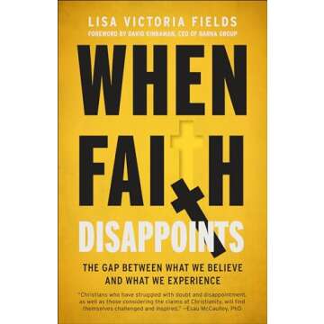 When Faith Disappoints: The Gap Between What We Believe and What We Experience
