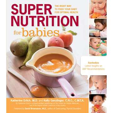 Super Nutrition for Babies: The Right Way to Feed Your Baby for Optimal Health