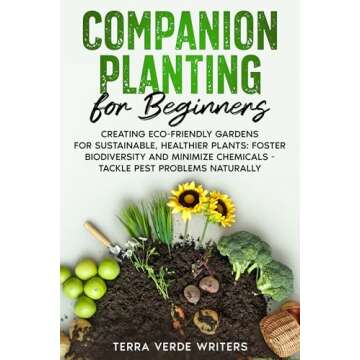 Companion Planting for Beginners: Creating Eco-Friendly Gardens for Sustainable, Healthier Plants: F...